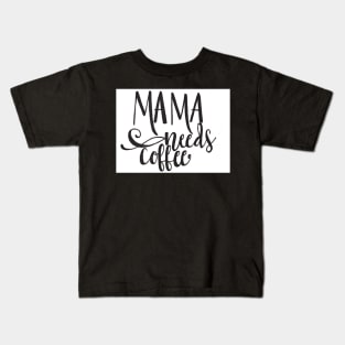 Mama Needs Coffee Kids T-Shirt